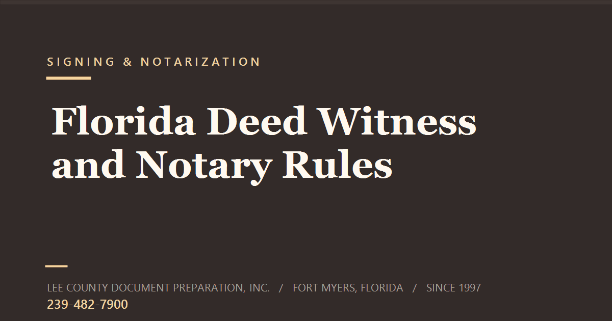 Florida Deed Witness and Notary Requirements: Why Deeds Get Rejected at the Clerk Title card reading Florida Deed Witness and Notary Rules, from Lee County Document Preparation, Inc., Fort Myers, Florida